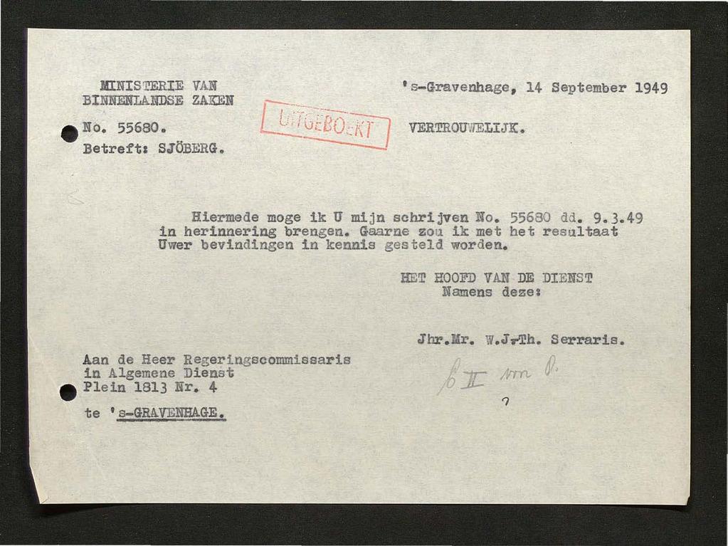 MNSTERE VAN BNNENLANDSE ZAKEN No. 55680.. Betreftt SJOBERG. ~~~~: L:::i_~ VERTROUWELJK, s-gravenhage, 14 September 1949 Hiermede moge ik U mijn schrijven No. 55680 dd. 9.3.49 in herinnering brengen.