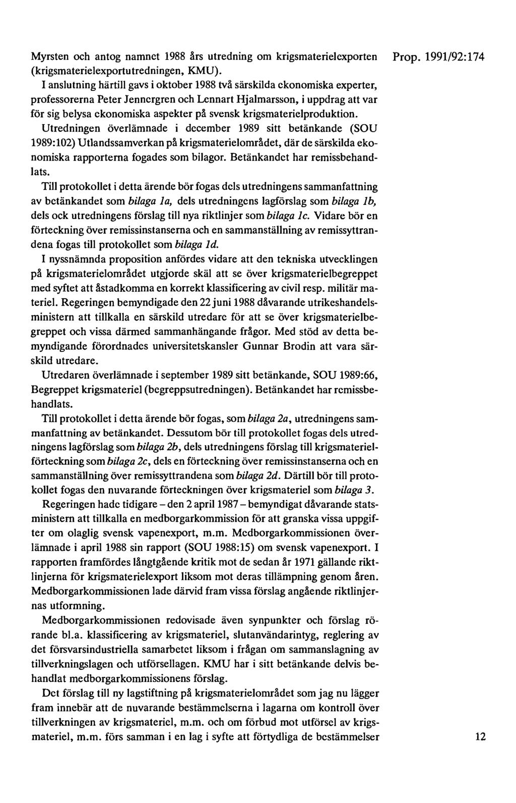 Myrsten och antog namnet 1988 års utredning om krigsmaterielexporten Prop. 1991/92:174 (krigsmaterielexportutredningen, KMU).