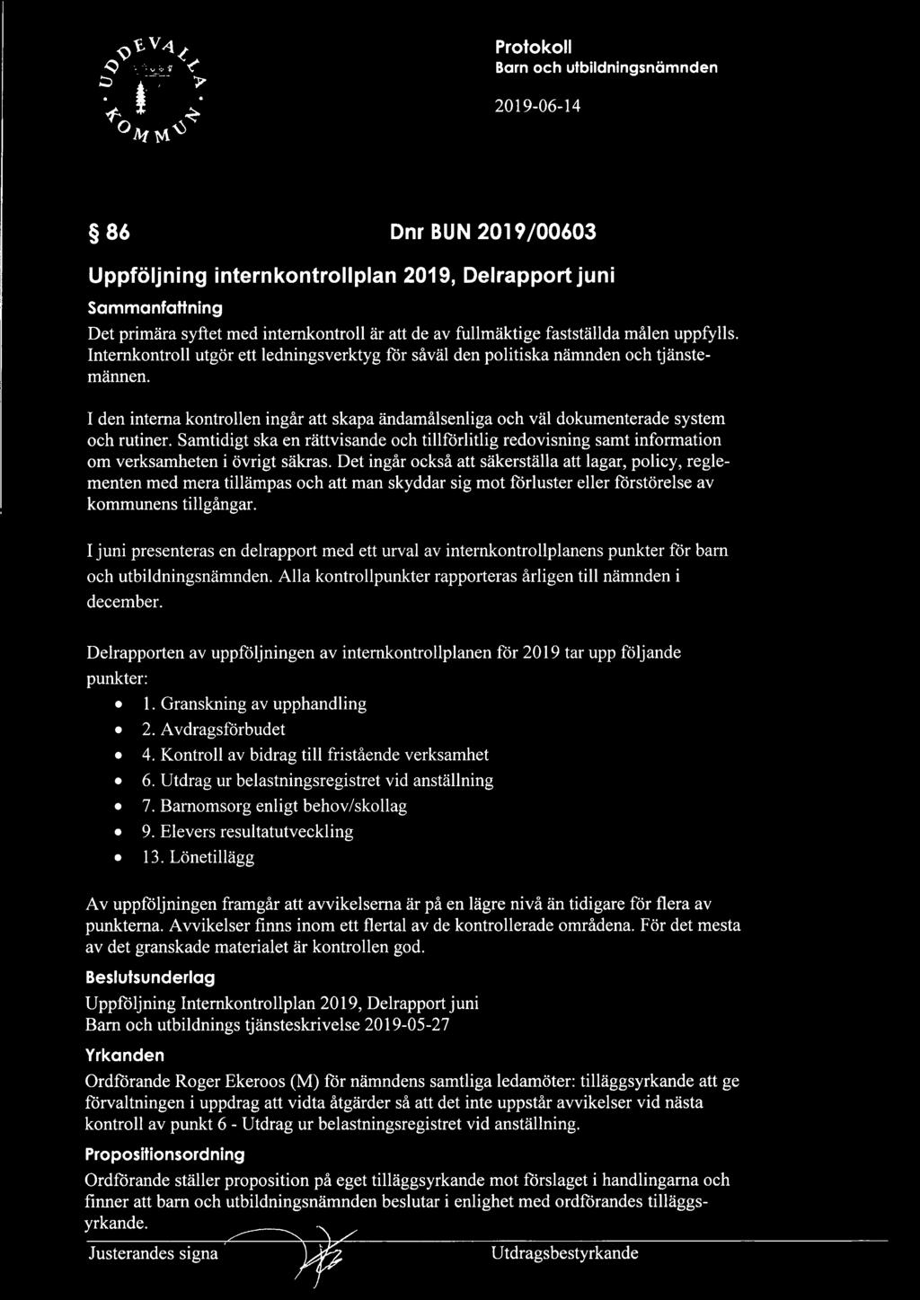 Samtidigt ska en rättvisande och tillförlitlig redovisning samt information om verksamheten i övrigt säkras.