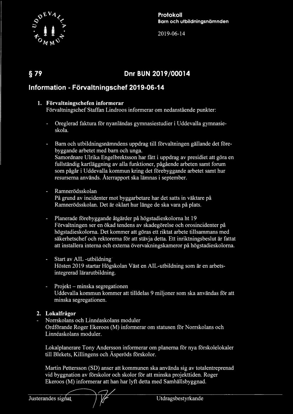 - s uppdrag till förvaltningen gällande det förebyggande arbetet med barn och unga.