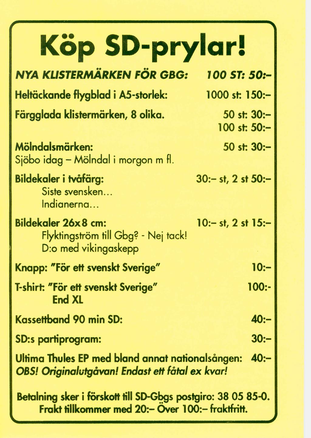 Kop SD-prylar! NYA KLISTERMARKEN FOR G8G: HeltOekande flygblad i AS-storlek: Fargglada klistermarken, 8 olika. Molndalsmarken: Siebo idag - Melndal i morgon m fl. Bildekaler i tvafarg: Siste svensken.