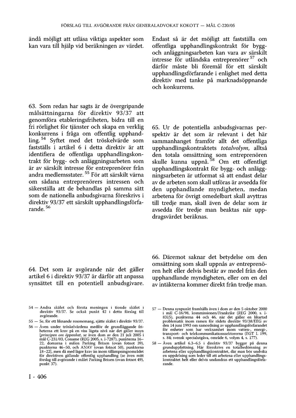 FÖRSLAG TILL AVGÖRANDE FRÅN GENERALADVOKAT KOKOTT MÅL C-220/05 ändå möjligt att utläsa viktiga aspekter som kan vara till hjälp vid beräkningen av värdet.