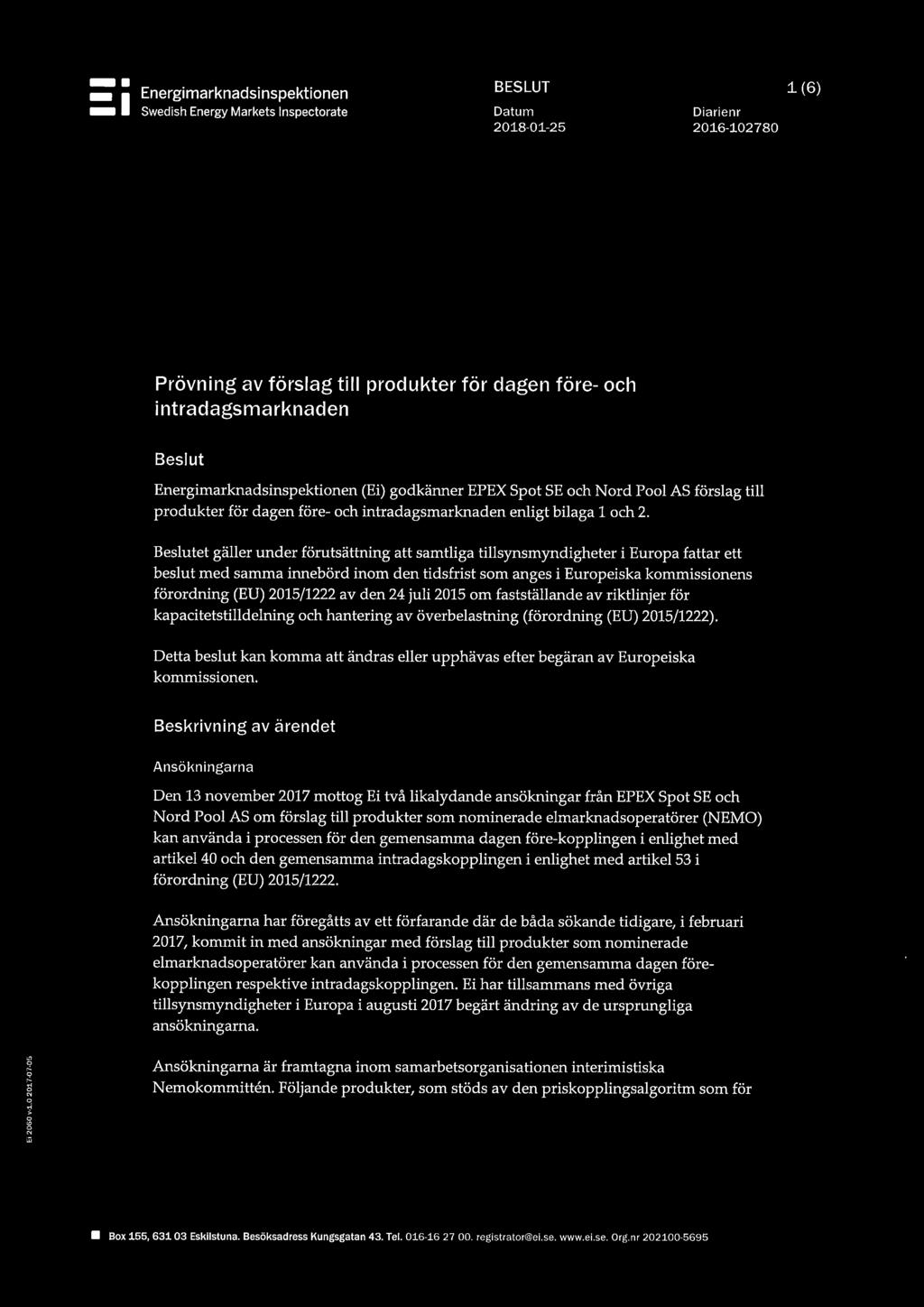 Beslutet gäller under förutsättning att samtliga tillsynsmyndigheter i Europa fattar ett beslut med samma innebörd inom den tidsfrist som anges i Europeiska kommissionens förordning (EU) 2015/1222 av