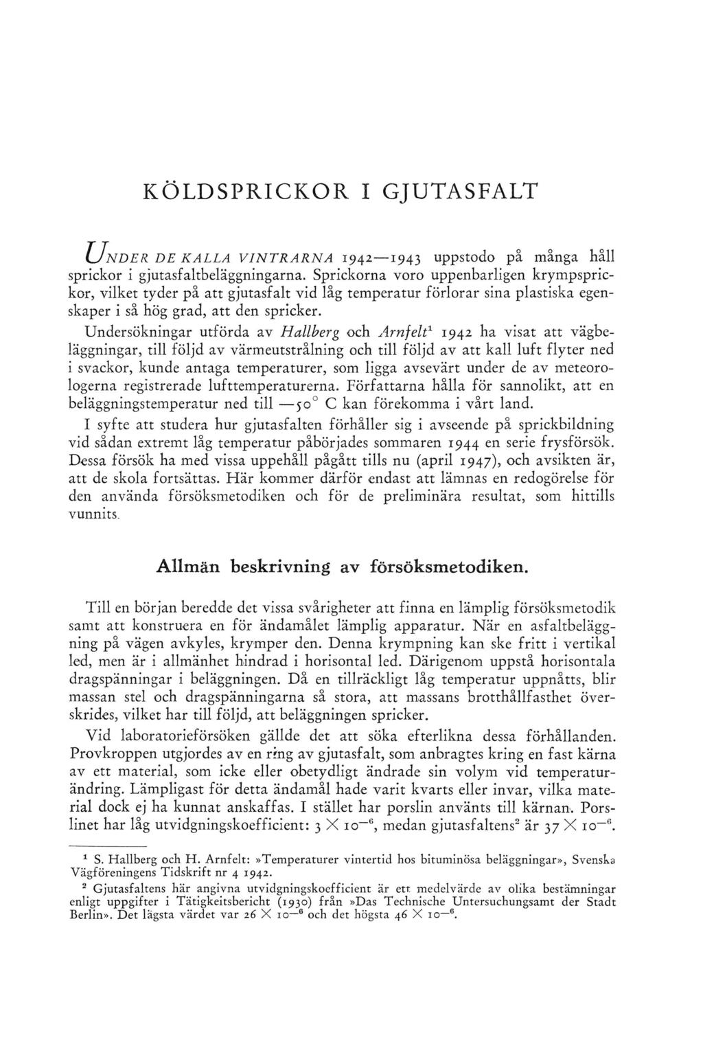 KÖLDSPRICKOR I GJUTASFALT U n d e r D E K A L L A V I N T R A R N A 1942 1943 uppstodo på många håll sprickor i gjutasfaltbeläggningarna.