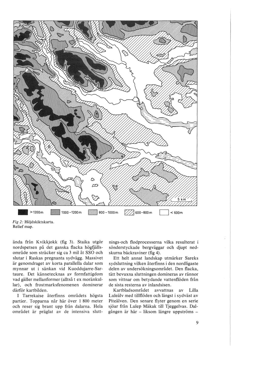 Fig 2: Höjdskiktskarta. Relief map. ända från Kvikkjokk (fig 3). Staika utgör nordspetsen på det ganska flacka högfjällsområde som sträcker sig ca 3 mil åt SSO och slutar i Raskas pregnanta sydvägg.