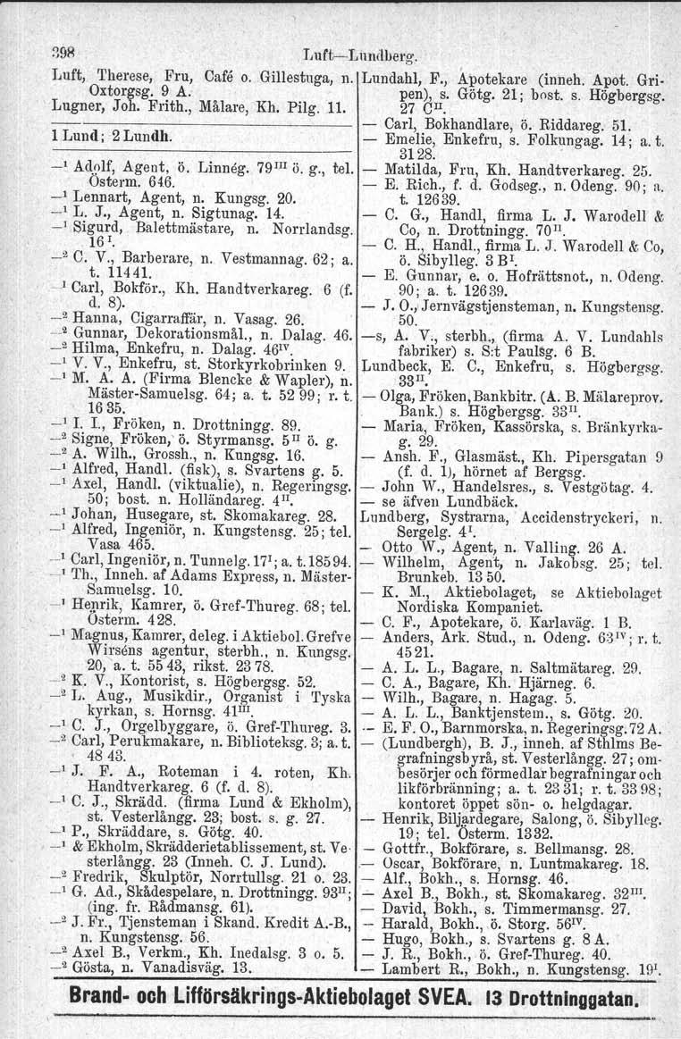 LurtI.undlJer g. Luft, Therese, Fru, Cafe o. Gillestuga, n. Lundahl, F., Apotekare (inneh.apot. Gri Oxtorgsg. 9 A.. Lugner, Joh. Frith., Målare, 'Kh. Pilg. 11. pen), s. Götg. 21; bost, 27 CII. s. Högbergsg.