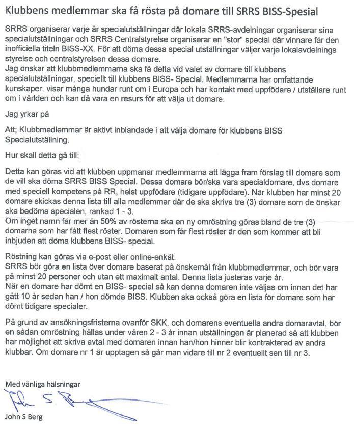 11. ÖVRIGA ÄRENDEN Nedanstående övriga ärenden har anmälts för behandling vid Fullmäktigemötet. Undertecknade original kan uppvisas av SRRS sekreterare på begäran. 11.1. MOTION 1: TILLSÄTTANDE AV DOMARE VID SRRS RASSPECIALER Specialklubben Rhodesian Ridgeback Sverige (SRRS), Dokumentversion: 1.