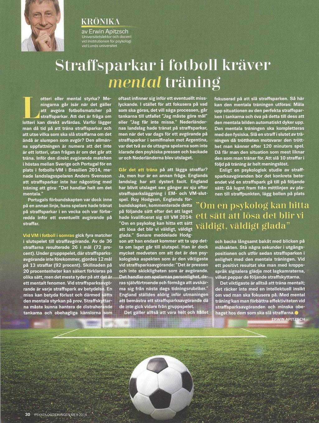 Goda exekutiva funktioner predicerar bra fotbollspelare Vestberg et al, 2012 Highly talented youth soccer players outperform youth amateur