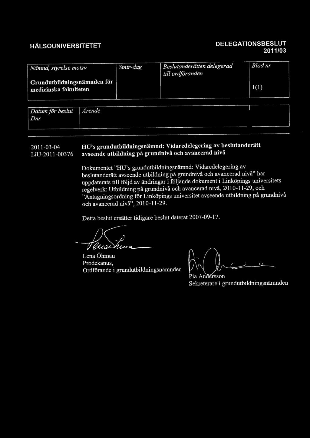 "rende 2011-03-04 LiU-2011-00376 HU's grundutbildningsnämnd: Vidaredelegering av beslutanderätt avseende utbildning på grundnivå och avancerad nivå Dokumentet "HU' s grundutbildningsnämnd: