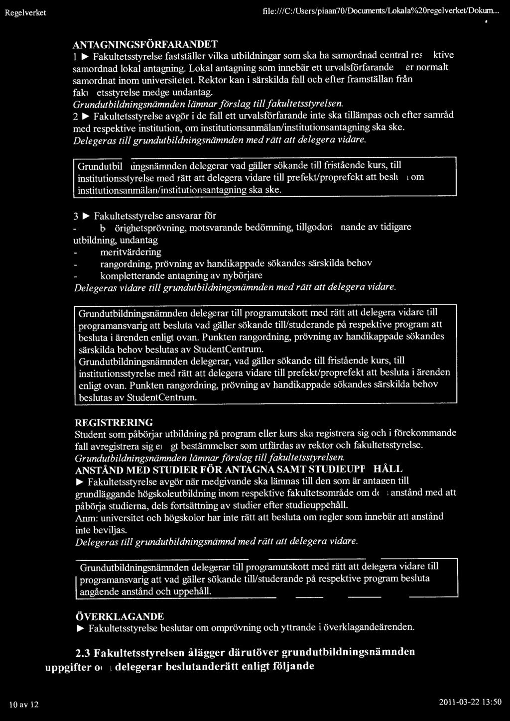 Lokal antagning som innebär ett urvalsförfarande sker normalt samordnat inom universitetet. Rektor kan i särskilda fall och efter framställan från fakultetsstyrelse medge undantag. 2.,.