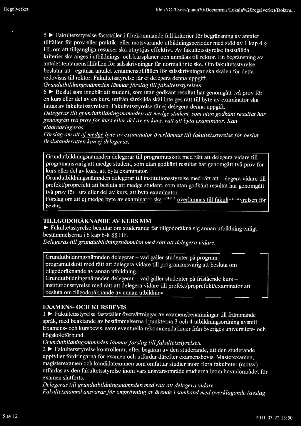 tillgängliga resurser ska utnyttjas effektivt. Av fakultetsstyrelse fastställda kriterier ska anges i utbildnings- och kursplaner och anmälas till rektor.