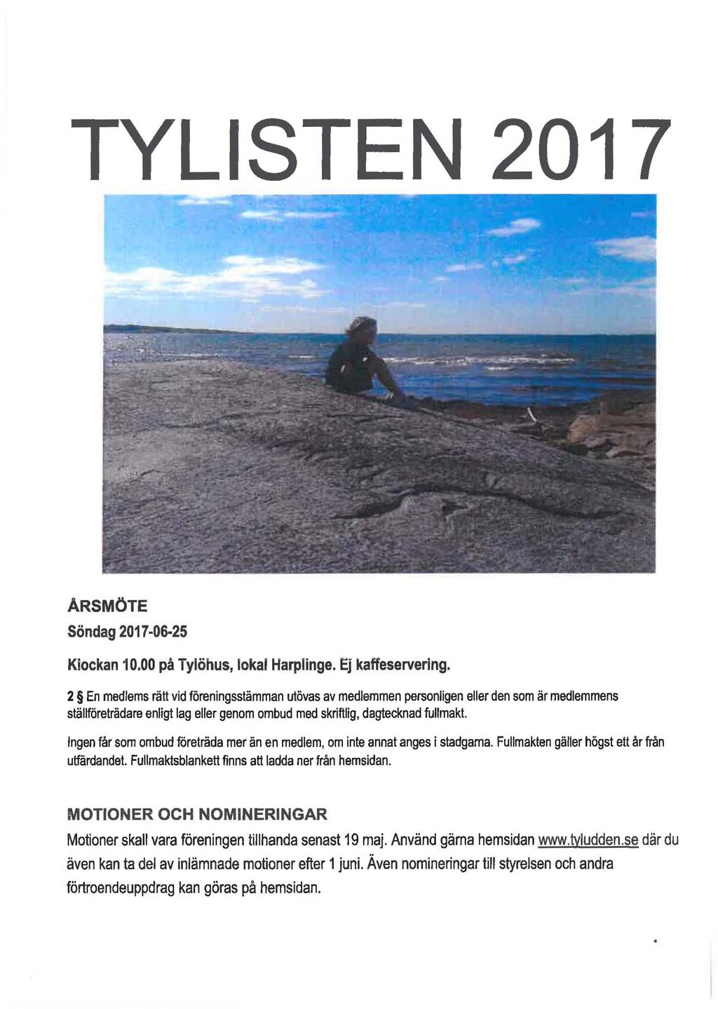 TYLISTEN 2017 ARSMÖTE Söndag 2017-06-25 Klockan 10.00 på Tylöhus, lokal Harplinge. Ej kaffeservering.