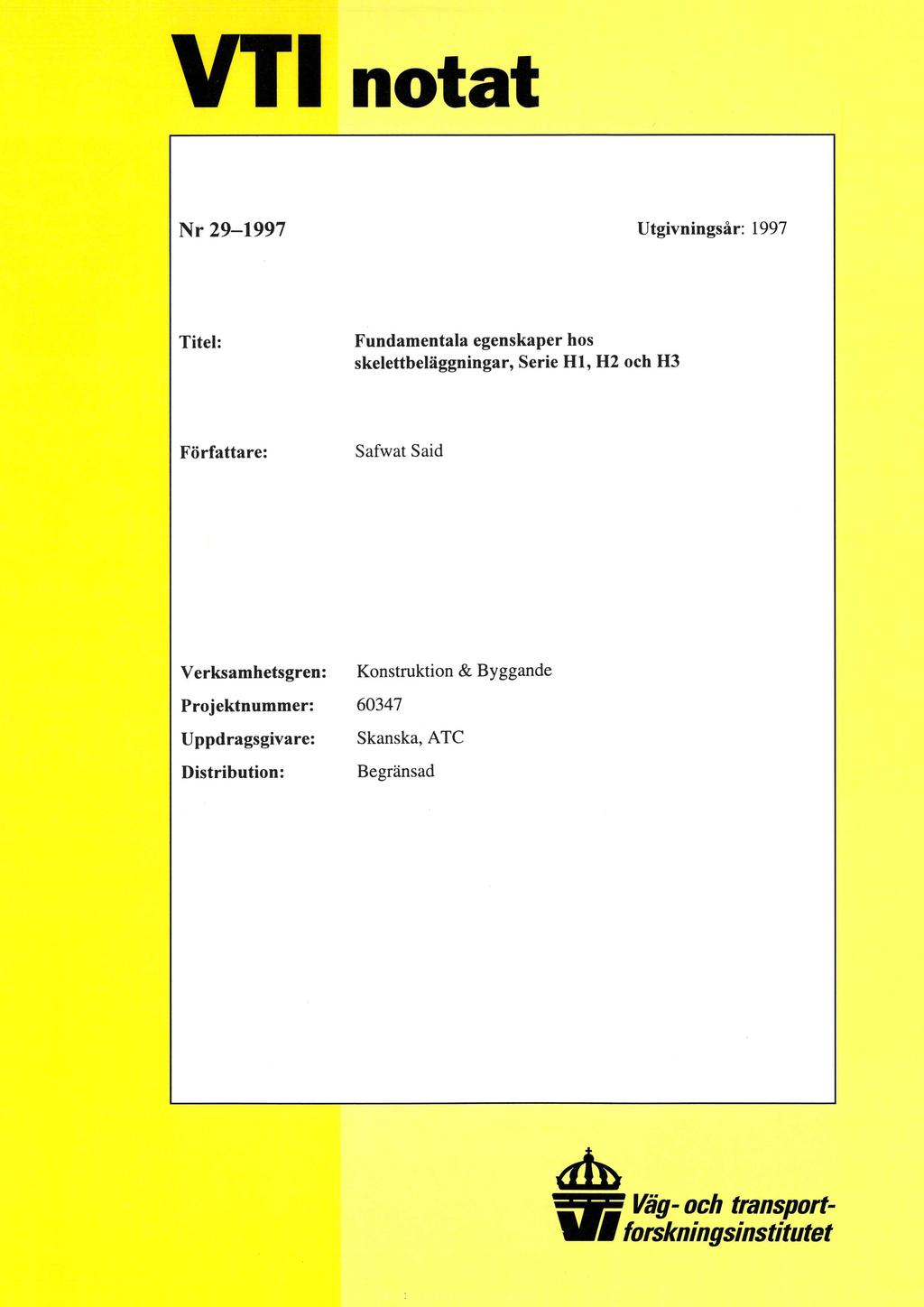 Nr 29-1997 Utgivningsår: 1997 Titel: Fundamentala egenskaper hos skelettbeläggningar, Serie H1, H2 och H3 Författare: Safwat Said