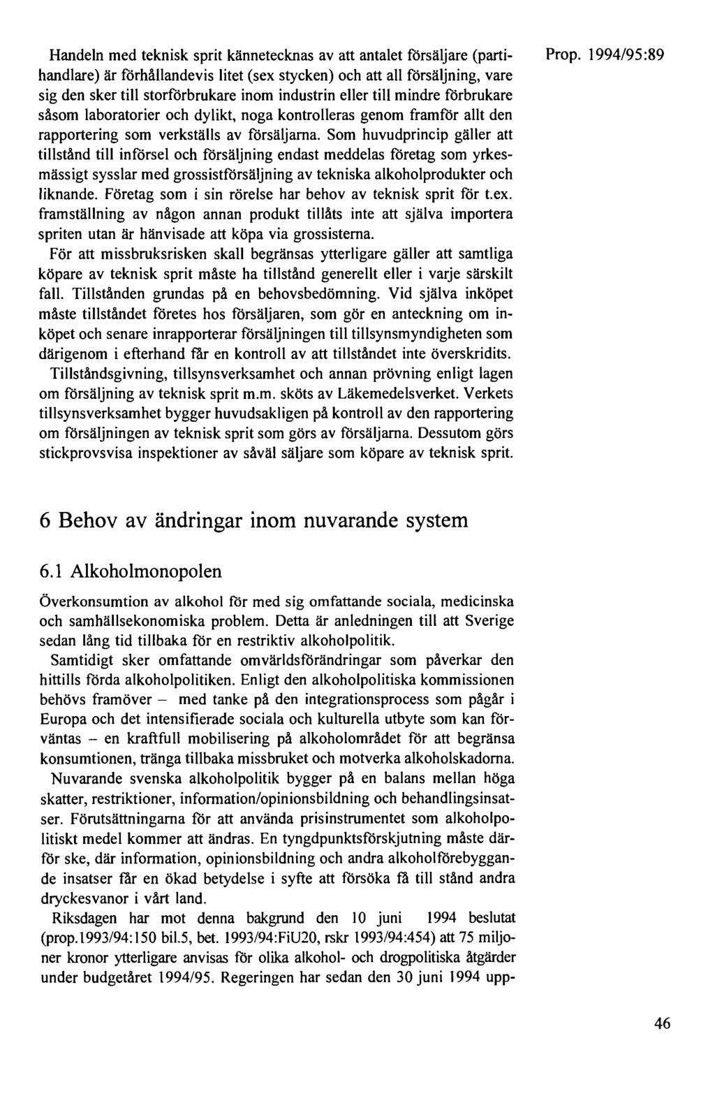 Handeln med teknisk sprit kännetecknas av att antalet försäljare (partihandlare) är förhållandevis litet (sex stycken) och att all försäljning, vare sig den sker till storförbrukare inom industrin