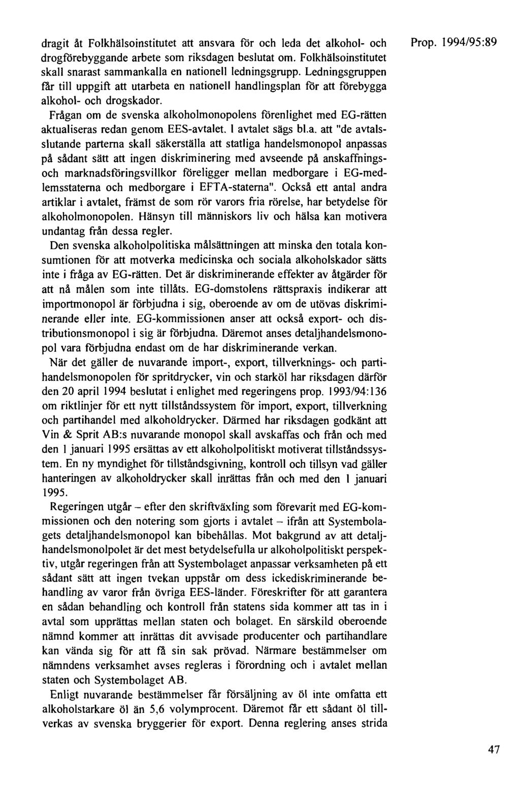 dragit åt Folkhälsoinstitutet att ansvara för och leda det alkohol- och drogförebyggande arbete som riksdagen beslutat om. Folkhälsoinstitutet skall snarast sammankalla en nationell ledningsgrupp.