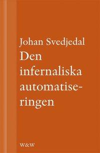 Den infernaliska automatiseringen: Om Göran Häggs romaner PDF ladda ner LADDA NER LÄSA Beskrivning Författare: Johan Svedjedal.