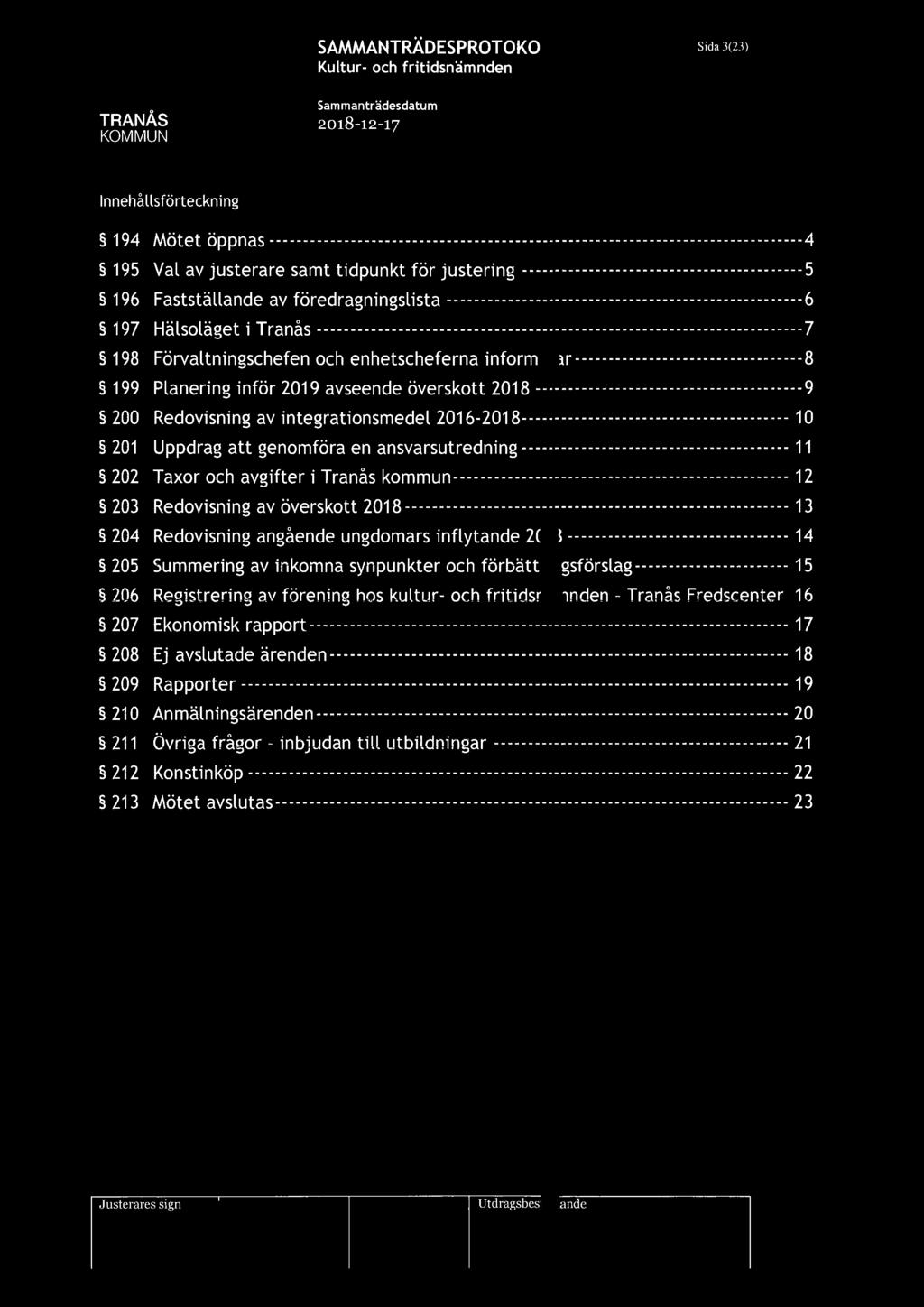 i SAMMANTRÄDESPROTOKOLL Sida 3(23) Innehållsförteckning 194 Motet oppnas -------------------------------------------------------------------------------4 195 Val av justerare sat tidpunkt för