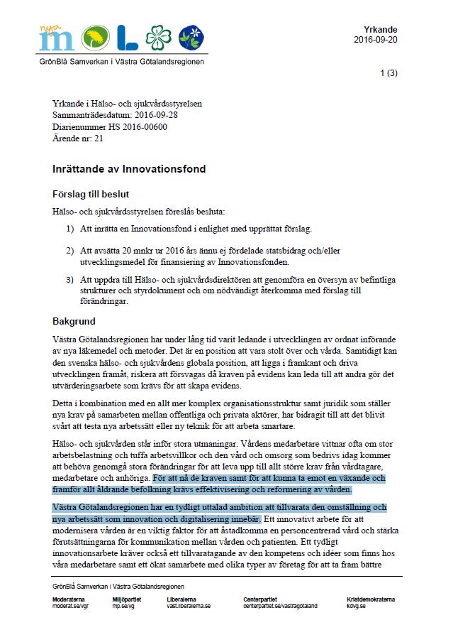 HSS 143-2016 För att nå de kraven samt för att kunna ta emot en växande och framför allt åldrande befolkning krävs effektivisering och reformering av