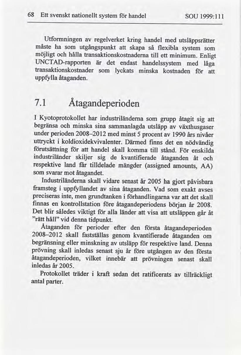 68 Ett svenskt nationellt för handel system SOU 1999:1 ll Utformningen av regelverket kring handel med utsläppsrätter måste ha som utgångspunkt att skapa så flexibla system som möjligt och hålla