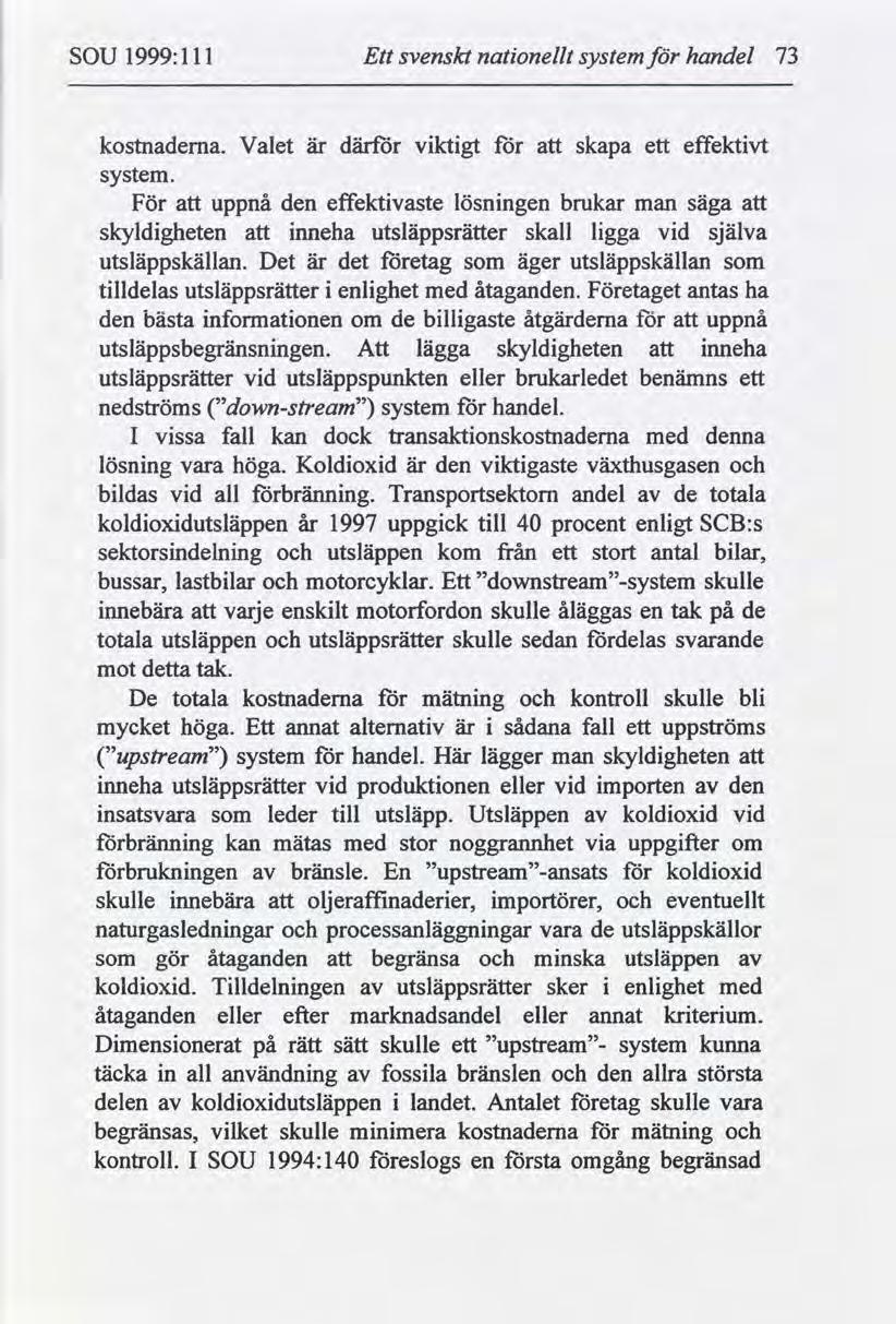 SOU 1999:1 11 Ett svenskt nationellt system för handel 73 kostnadema. Valet är därför viktigt för att skapa ett effektivt system.