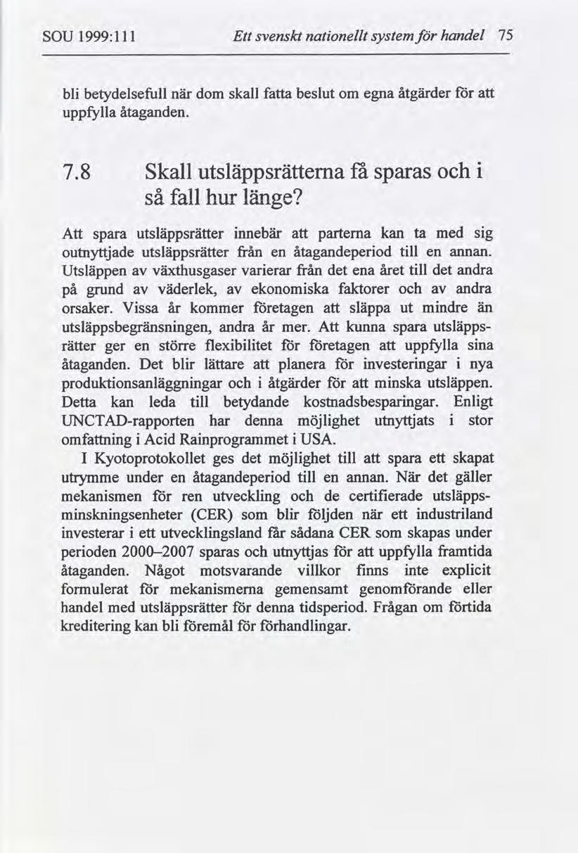 SOU 1999:1 11 Ett svenskt nationellt system för handel 75 bli betydelsefull när uppfylla åtaganden. dom skall fatta beslut om egna åtgärder för att 7.