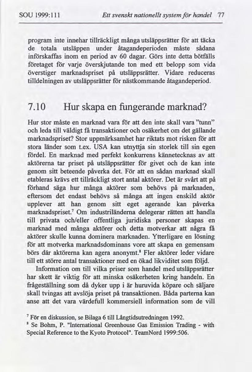 SOU 1999:1 11 Ett svenskt nationellt system för handel 77 program inte innehar tillräckligt många utsläppsrätter för att täcka de totala utsläppen under åtagandeperioden måste sådana införskaffas