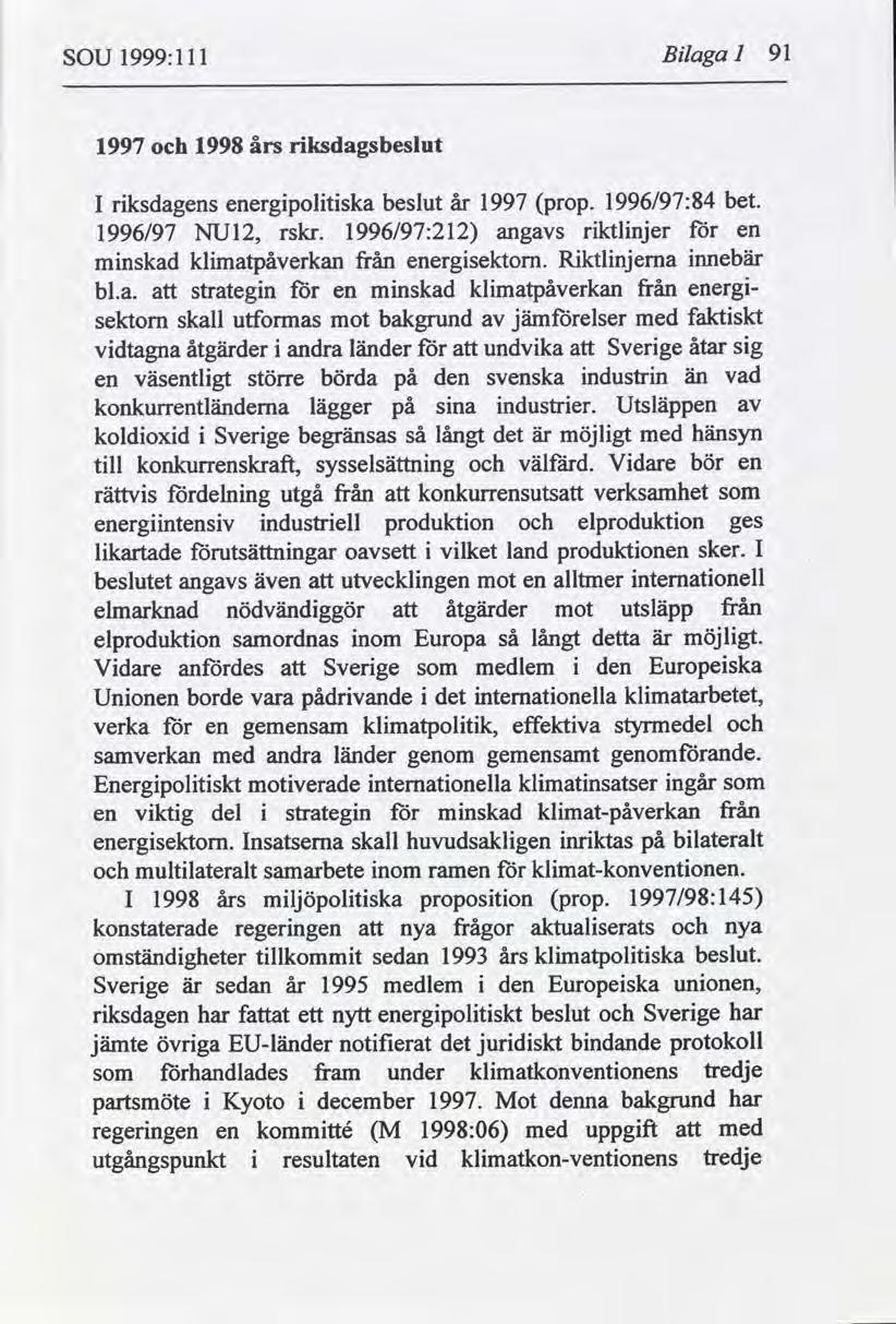 SOU 1999:111 Bilaga J 91 1997 och 1998 års riksdagsbeslut I riksdagens energipolitiska beslut år 1997 prop. 1996/97:84 bet. 1996/97 NU12, rskr.