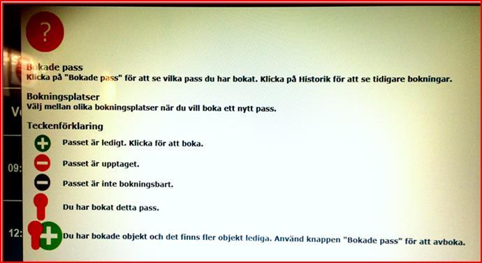 Välj tid genom att peka på den tid du önskar. Vecka, Dag, Klockslag. När du bokat byts ikonen ut mot ett nyckelhål, bokad. Mer information, peka på? skärmen.