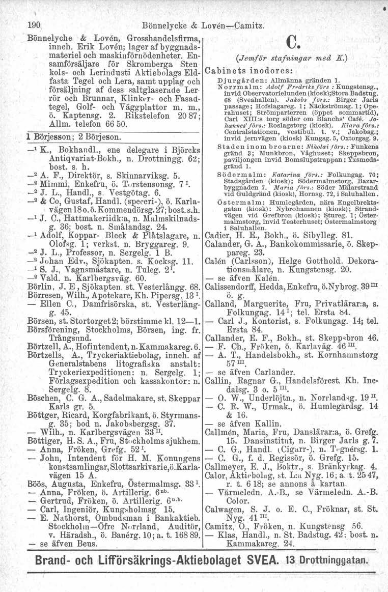 190 Bönnelycke & Loven-Camitz. Bönnelyche & Loven, Grosshandelsfirma, C inneh. Erik Loven; lager af byg-gnads- materiel och maskinförnödenheter. En- (Jemjör stafninga1' med K.