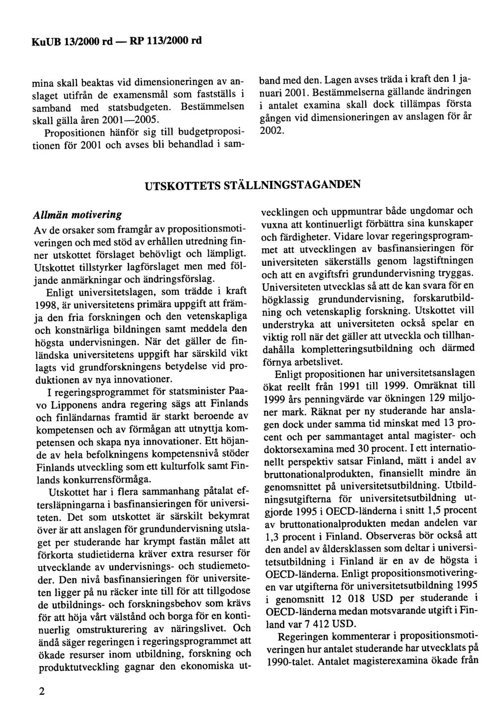 KuUB 13/2000 rd- mina skall beaktas vid dimensioneringen av anslaget utifrån de examensmål som fastställs i samband med statsbudgeten. Bestämmelsen skall gälla åren 2001-2005.