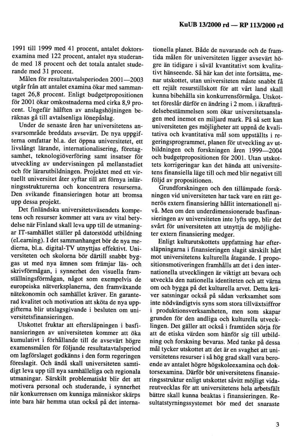 KuUB 13/2000 rd - 1991 till 1999 med 41 procent, antalet doktorsexamina med 122 procent, antalet nya studerande med 18 procent och det totala antalet studerande med 31 procent.