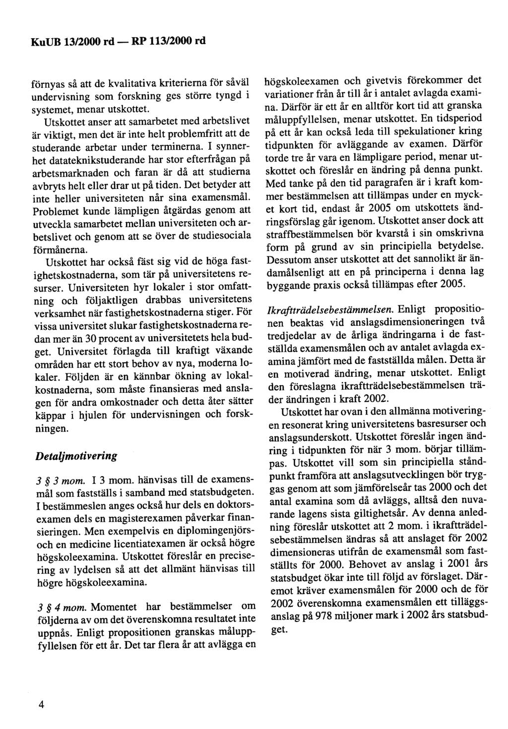 KuUB 13/2000 rd- förnyas så att de kvalitativa kriterierna för såväl undervisning som forskning ges större tyngd i systemet, menar utskottet.