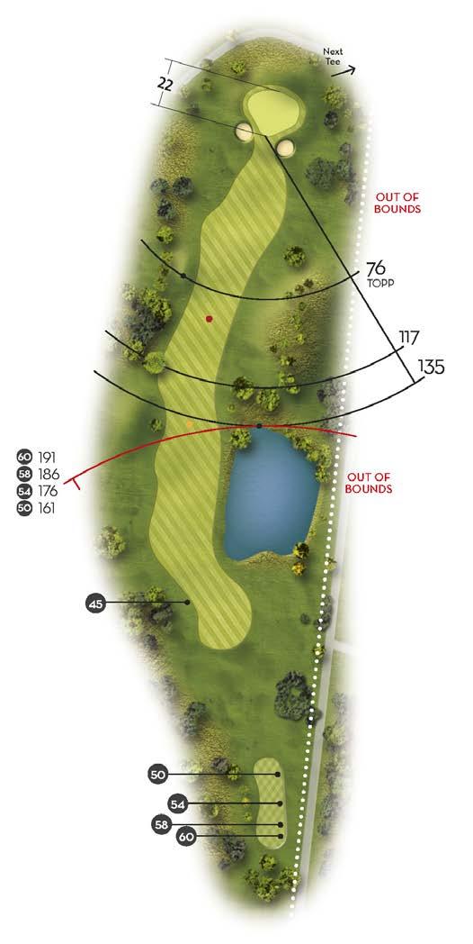 Utöka ljus ruff. Estetik. En pottbunker placeras ca 110 meter från green till vänster på fairway. Har till uppgift att smalna av hålet för spelare med lägre handicap.