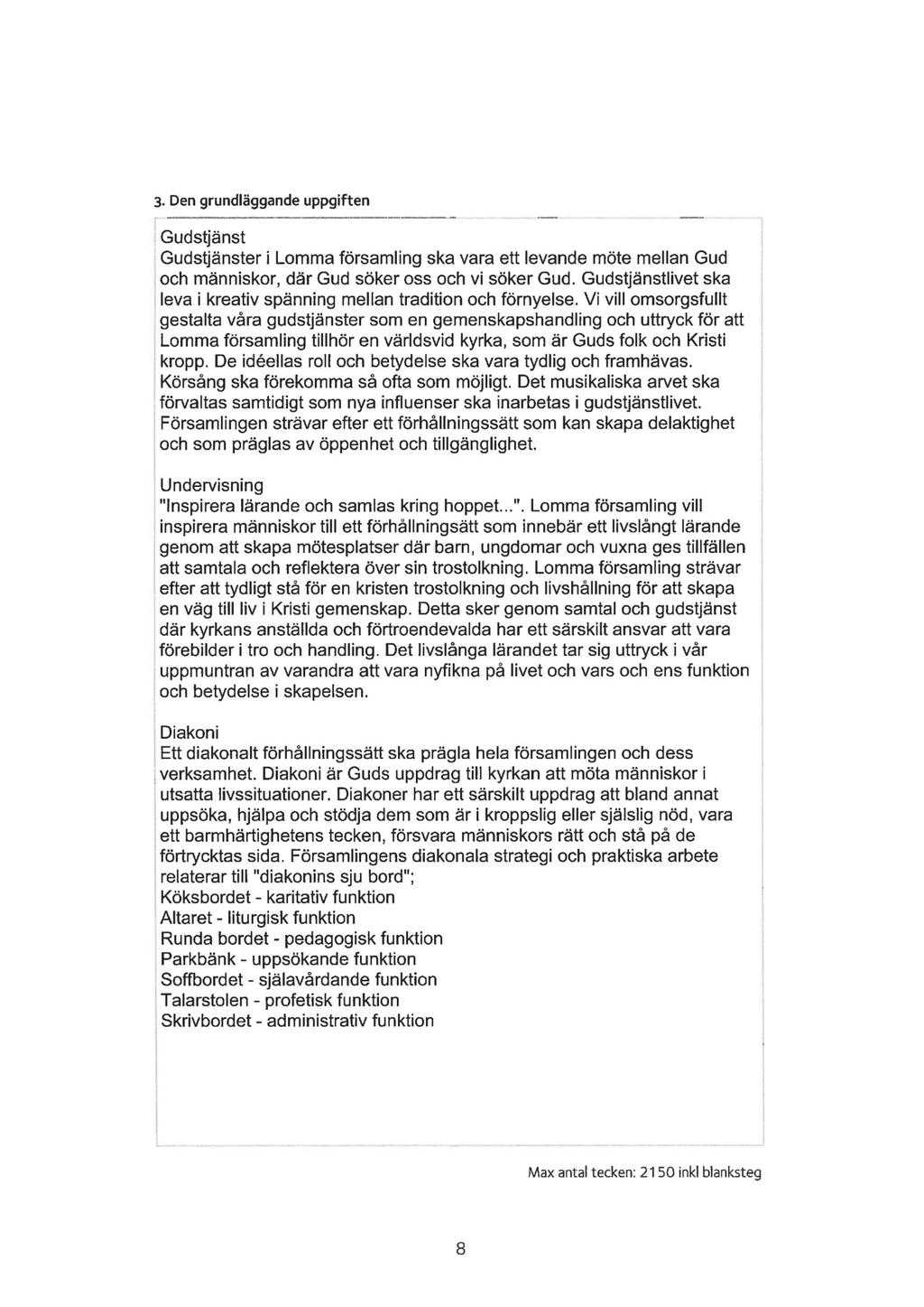 3. Den grundläggande uppgiften Gudstjänst Gudstjänsteri Lomma församling ska vara ett levande möte mellan Gud och människor, där Gud söker oss och vi söker Gud.