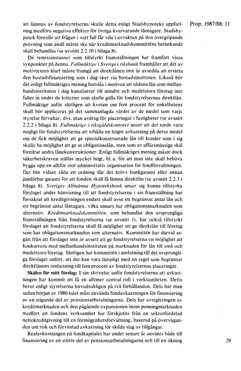 att lämnas av fondstyrelserna skulle detta enligt Stadshypoteks uppfart- Prop. 1987/88: 11 ning medföra negativa effekter för övriga kvarvarande låntagare.