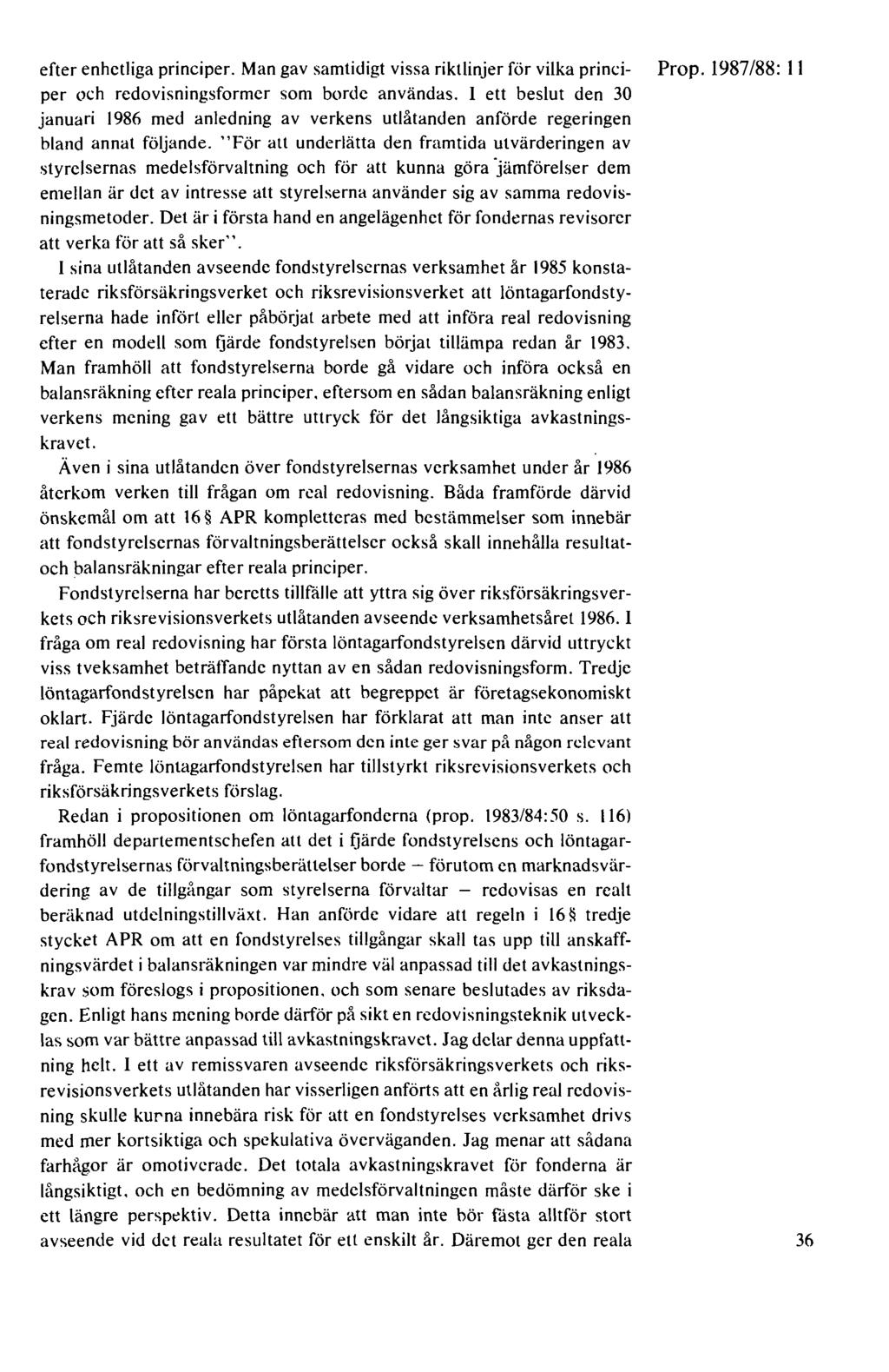 efter enhetliga principer. Man gav samtidigt vissa riktlinjer för vilka princi- Prop. 1987/88: 11 per och redovisningsformer som borde användas.