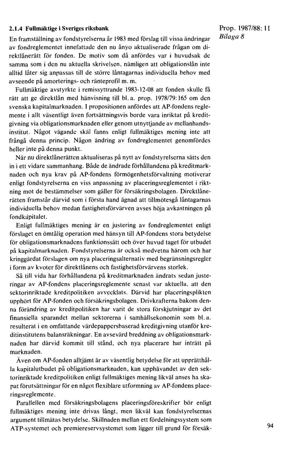2. J.4 Fullmäktige i Sveriges riksbank En framställning av fondstyrelserna år 1983 med förslag till vissa ändringar av fondreglementet innefattade den nu ånyo aktualiserade frågan om direktlånerätt