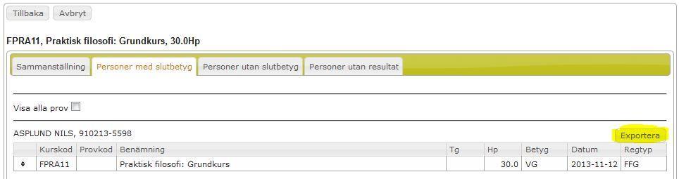 2017-04-27 13 (15) Nedan visas ett exempel på hur filen kan se ut: ASPLUND NILS, 910213-5598 Kurskod;Provkod;Benämning;Tg;Hp;Betyg;;Regtyp FPRA11;;Practical Philosophy: Level 1;;30.