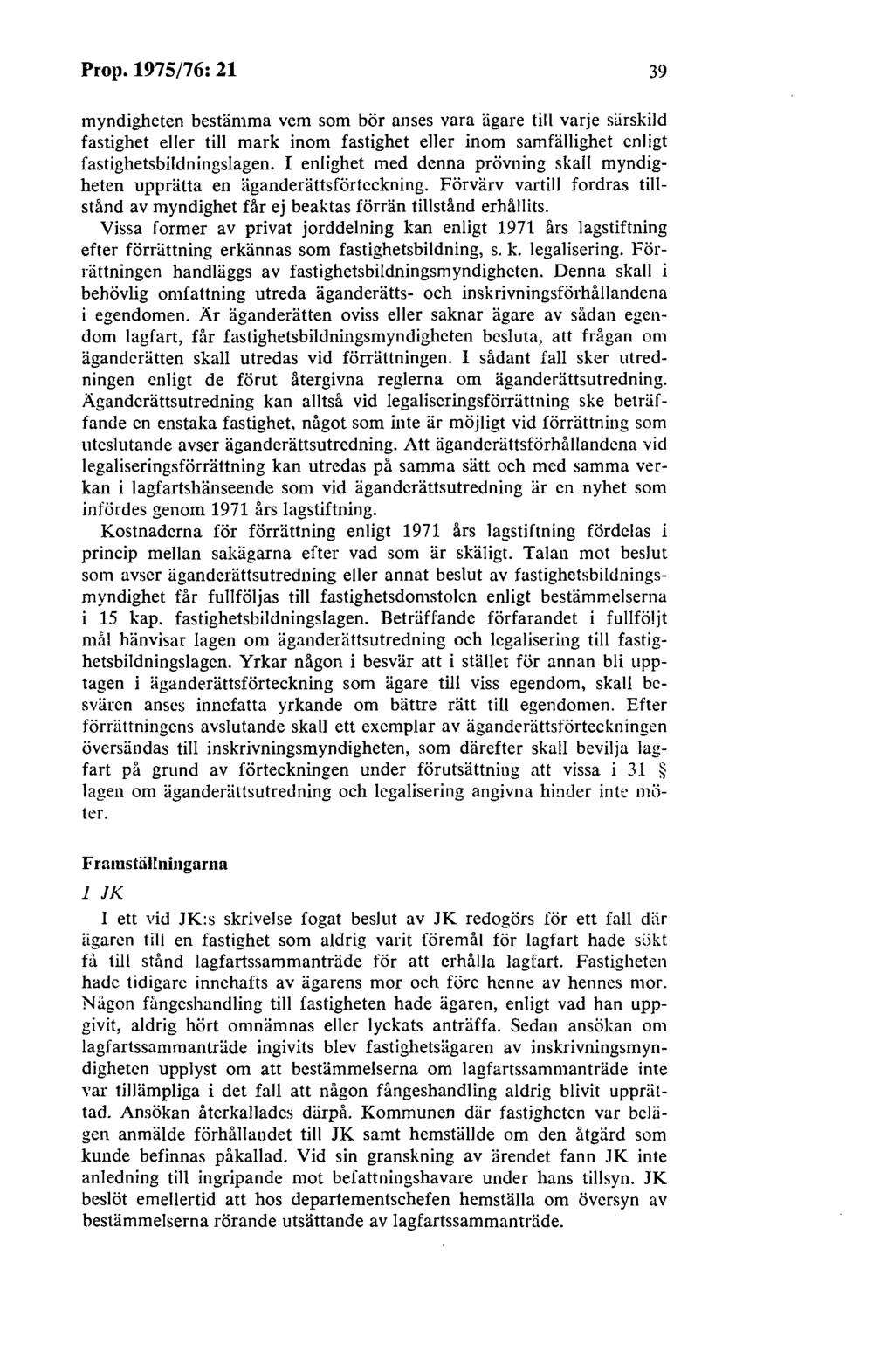 Prop. 1975/76: 21 39 myndigheten bestämma vem som bör anses vara ägare till varje särskild fastighet eller till mark inom fastighet eller inom samfällighet enligt fastighetsbildningslagen.