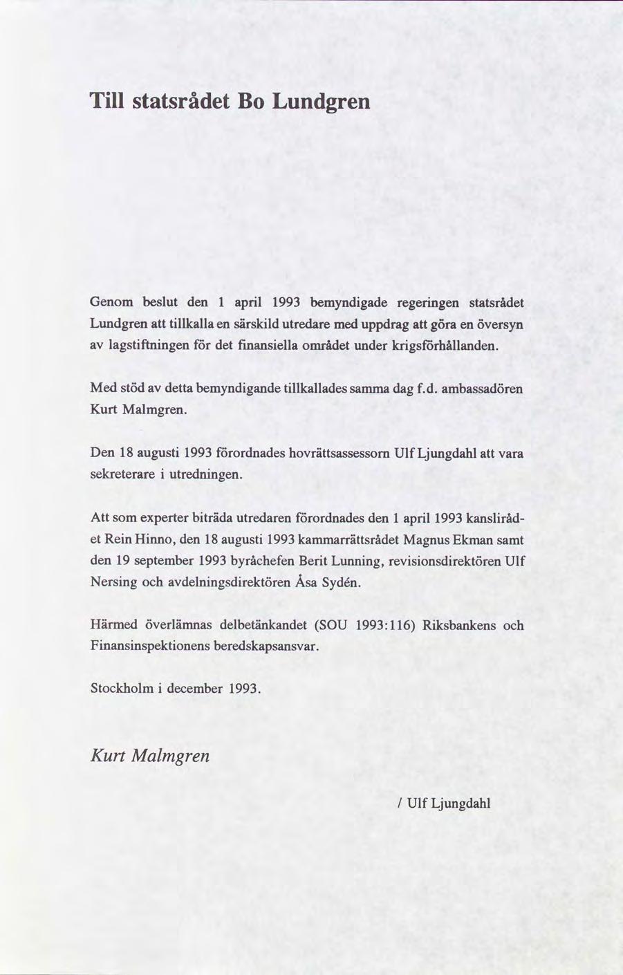 Tll statsrådet Bo Lundgren Genom beslut den 1 aprl 1993 bemyndgade regerngen statsrådet Lundgren kalla en särskld utredare uppdrag göra en översyn lagstftnngen det fnansella området under