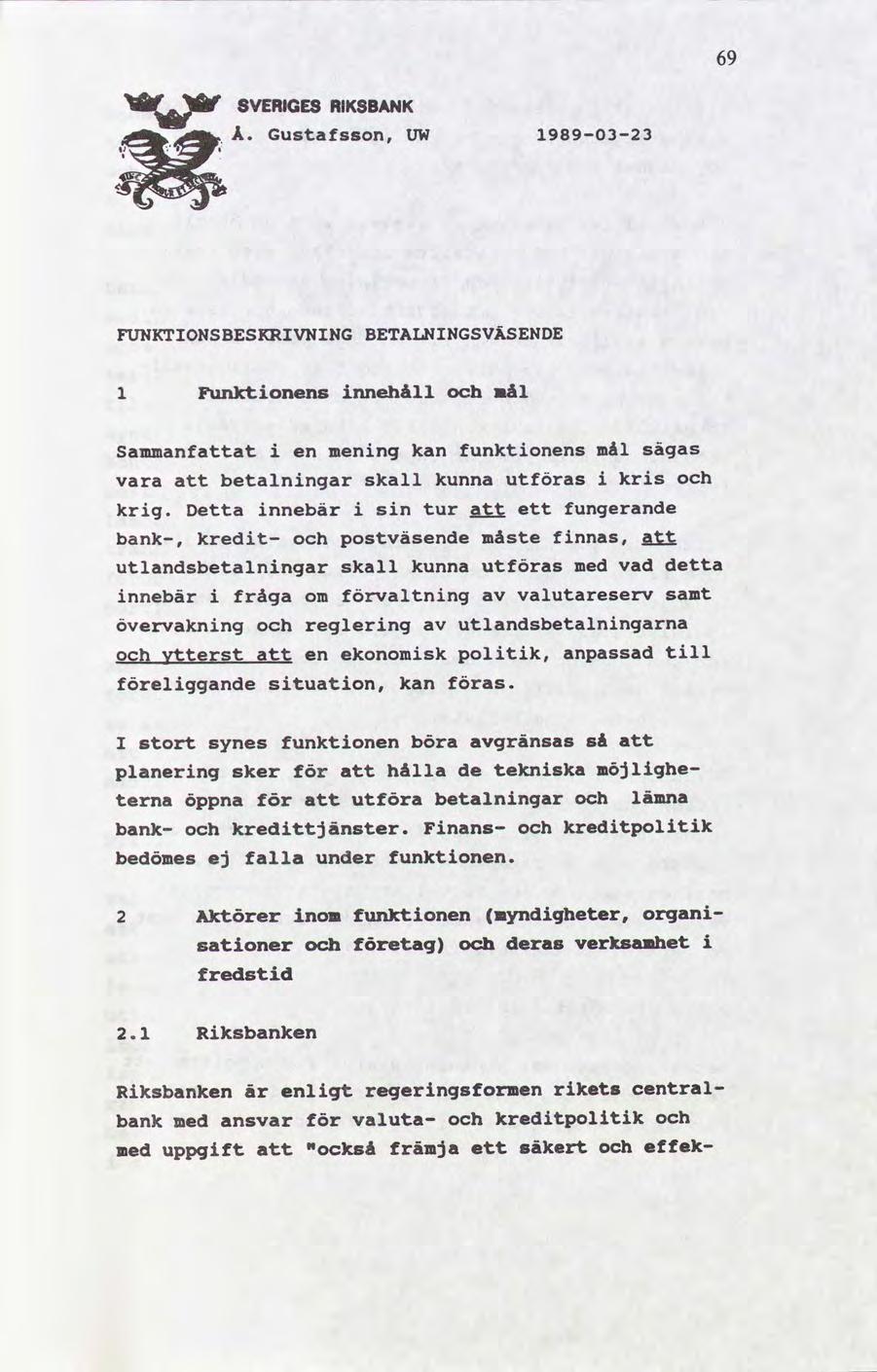 69 v svenne museum Å. Gustafsson, 19890323 UW FUNKTIONSBESKRIVNING BETALNINGSVÃSENDE 1 Funktonens nnehåll nål sammanfat vara en menng kan betalnngar skall kunna krg.