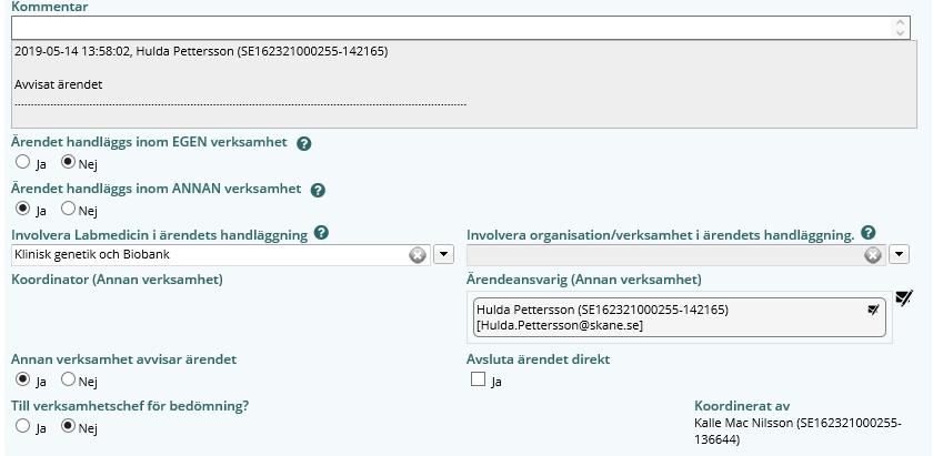 för hantering av avvikelser i systemet AvIC Gäller för: Sida 41 av 82 b) Om avvikelsen ska utredas av någon annan ANNAN verksamhet : 1. Ändra Annan verksamhet avvisar ärendet till Nej 2.