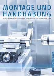 MONTAGE UND HANDHABUNG UND HANDHABUNG Supplement Montage und Handhabung MONTAGE UND HANDHABUNG SUPPLEMENT DER ZEITSCHRIFTEN DER KONSTRUKTEUR UND DER BETRIEBSLEITER Wenn es um moderne
