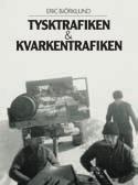 Pris: 295:- Tysktrafiken & Kvarkentrafiken Eric Björklund Svenska åka re i ASG:s regi engagerades att köra förnödenheter till krigsfronten mot Ryssland i Finland direkt för den tyska krigsmaktens