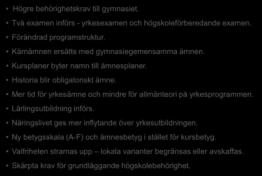 Historia blir obligatoriskt ämne. Mer tid för yrkesämne och mindre för allmänteori på yrkesprogrammen. Lärlingsutbildning införs.