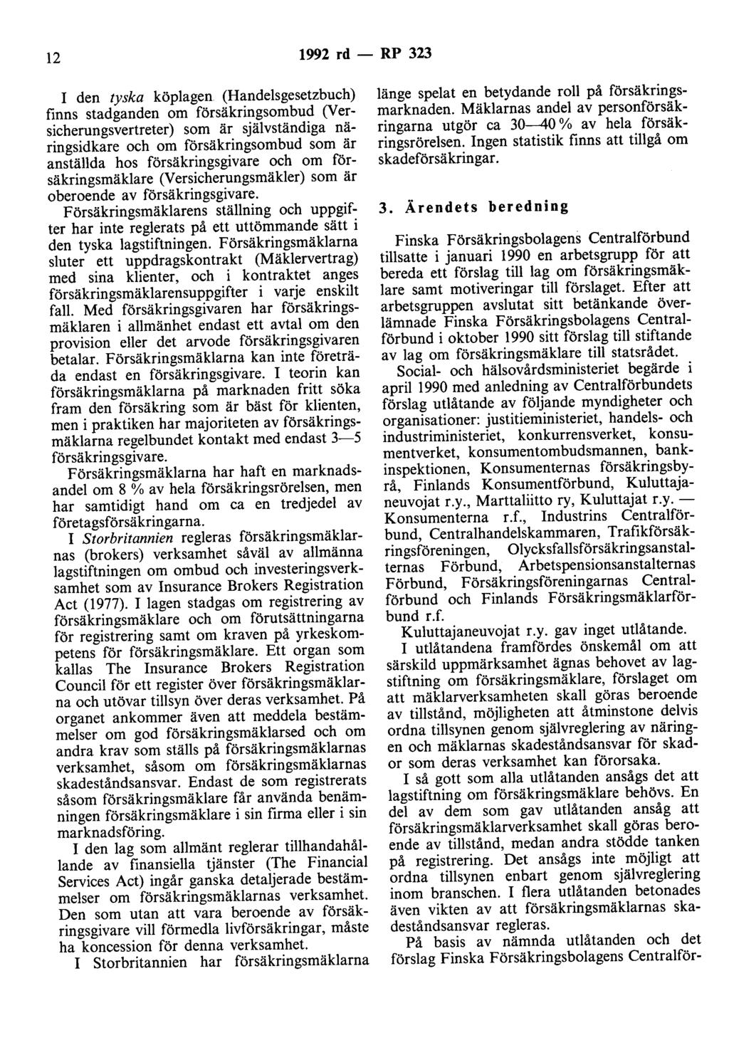 12 1992 rd - RP 323 I den tyska köplagen (Handelsgesetzbuch) finns stadganden om försäkringsombud (y ersicherungsvertreter) som är självständiga näringsidkare och om försäkringsombud som är anställda