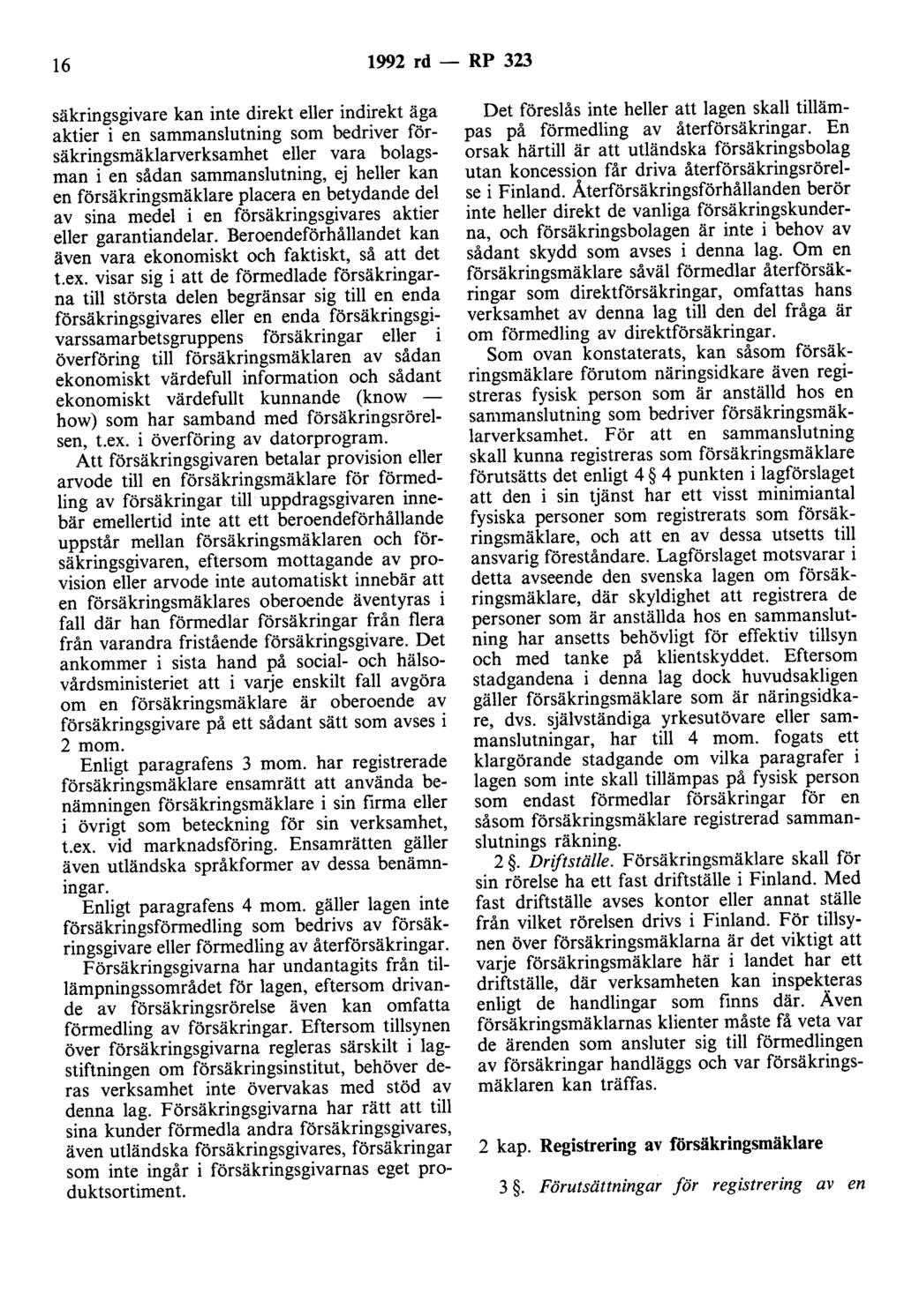 16 1992 rd - RP 323 säkringsgivare kan inte direkt eller indirekt äga aktier i en sammanslutning som bedriver försäkringsmäklarverksamhet eller vara bolagsman i en sådan sammanslutning, ej heller kan