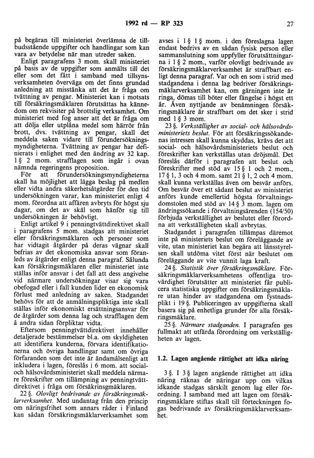 1992 rd - RP 323 27 på begäran till ministeriet överlämna de tillbudsstående uppgifter och handlingar som kan vara av betydelse när man utreder saken. Enligt paragrafens 3 mom.