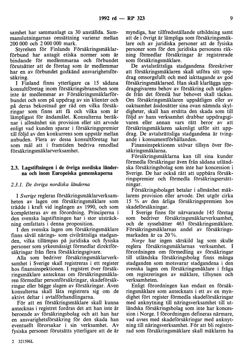 1992 rd - RP 323 9 samhet har sammanlagt ca 30 anställda. Sammanslutningarnas omsättning varierar mellan 200 000 och 2 000 000 mark.