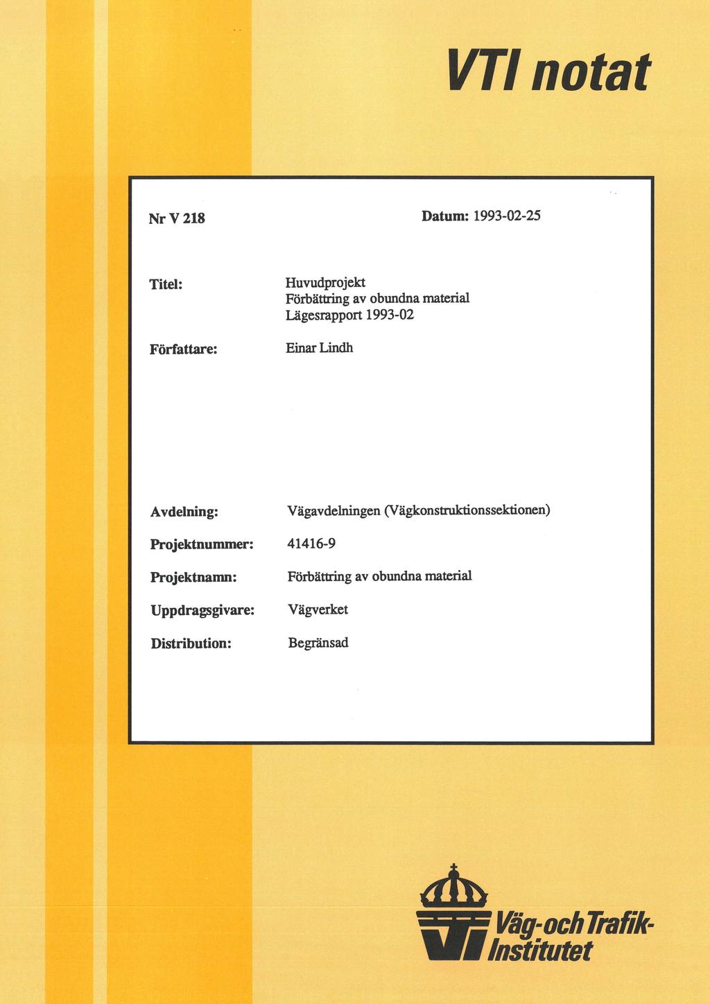 VT notat NrV218 Datum: 1993-02-25 Titel: Huvudprojekt Förbättring av obundna material Lägesrapport 1993-02 Författare: Einar Lindh Avdelning: Vägavdelningen